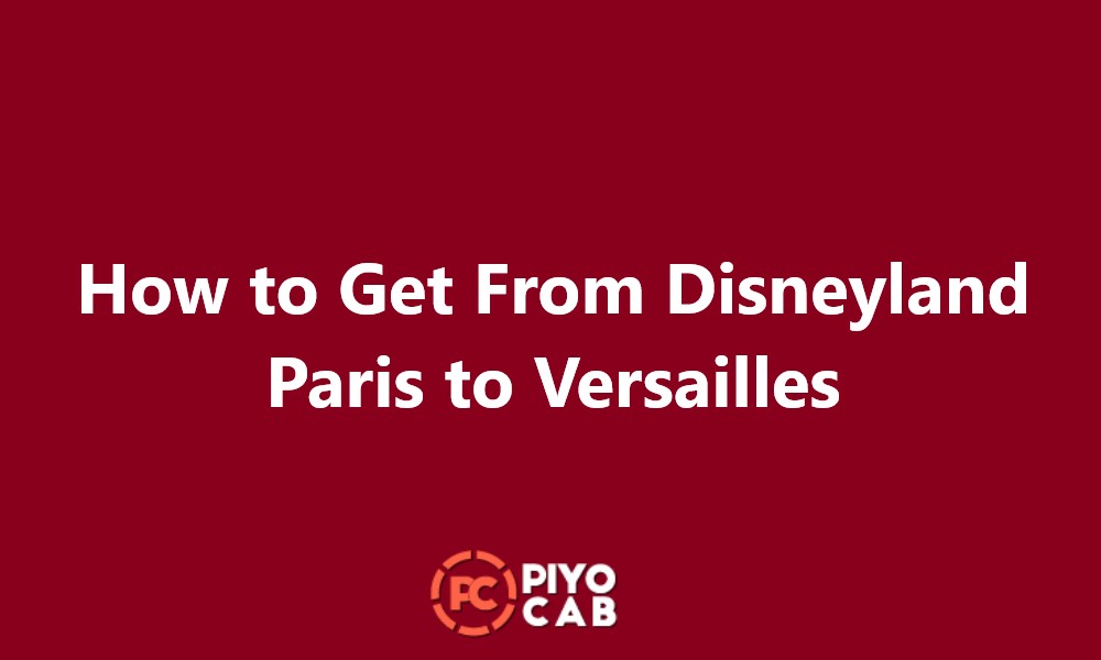 How to Get From Disneyland Paris to Versailles