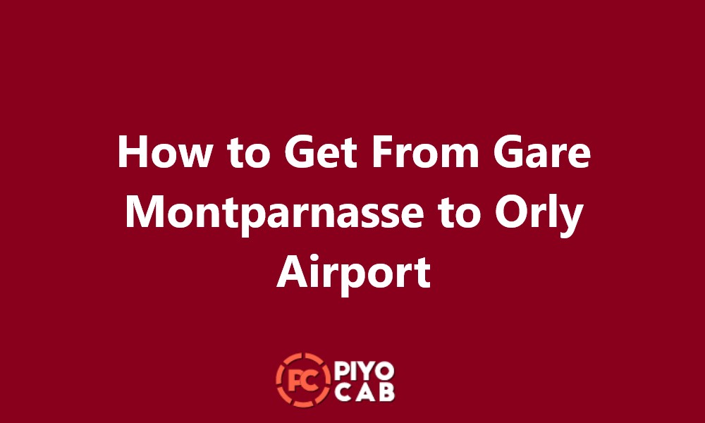 How to Get From Gare Montparnasse to Orly Airport