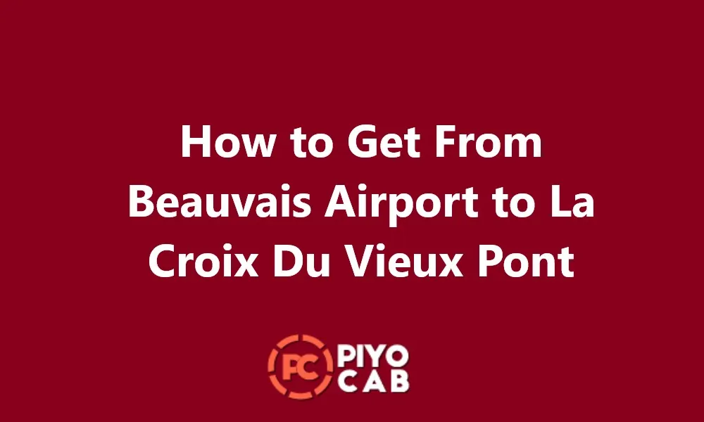 How to Get From Beauvais Airport to La Croix Du Vieux Pont